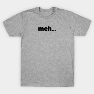 Simply Meh... T-Shirt